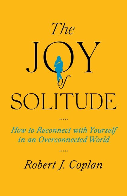 Joy of Solitude: How to Reconnect with Yourself in an Overconnected World - Ingram