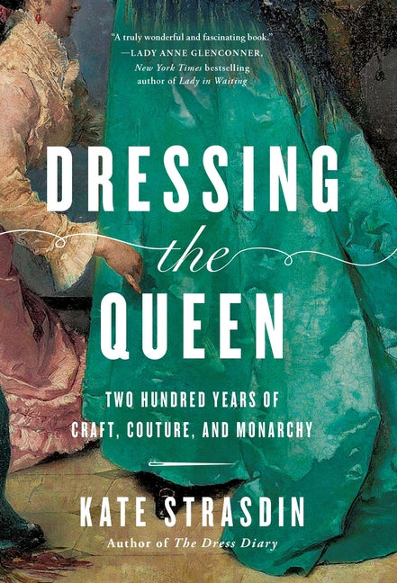 Dressing the Queen: Two Hundred Years of Craft, Couture, and Monarchy