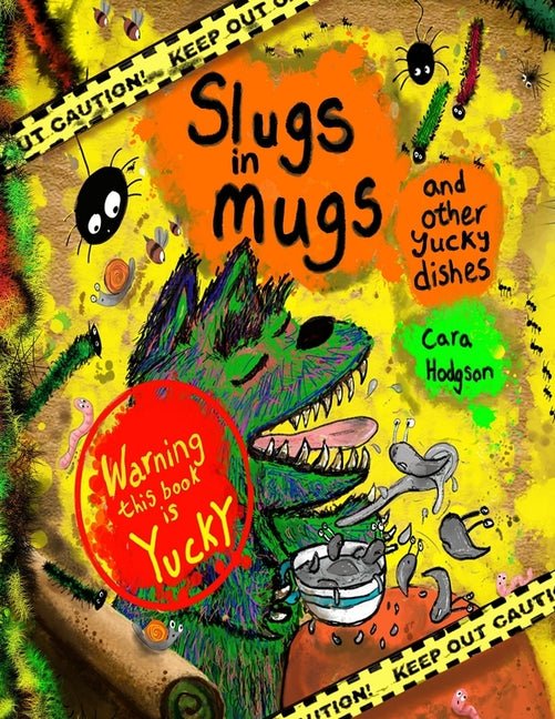 Slugs in Mugs and other Yucky Dishes: Warning! This book contains a very hungry monster, who loves to eat yucky, slimy, wiggly dishes, find out the on - Ingram