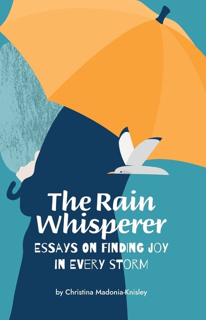 Rain Whisperer Essays on Finding Joy in Every Storm - Ingram