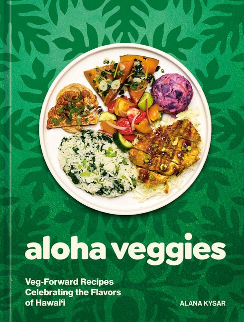Aloha Veggies: Veg-Forward Recipes Celebrating the Flavors of Hawai'i - Ingram