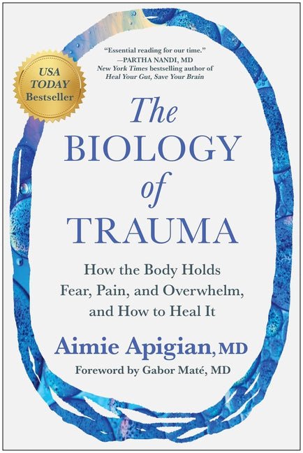 The Biology of Trauma: How the Body Holds Fear, Pain, and Overwhelm, and How to Heal It (Not for Online) - Ingram