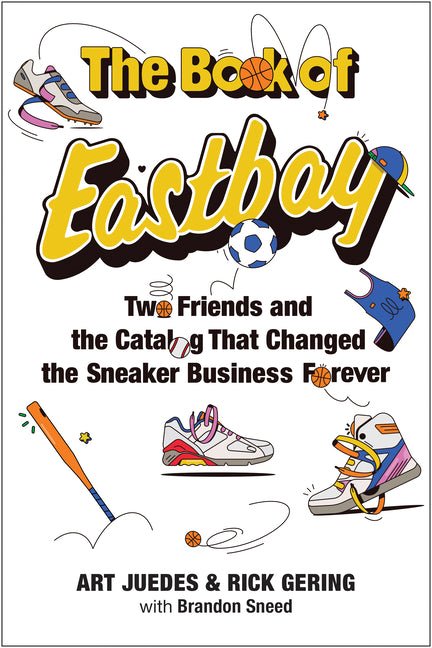 The Book of Eastbay: Two Friends and the Catalog That Changed the Sneaker Business Forever - Ingram