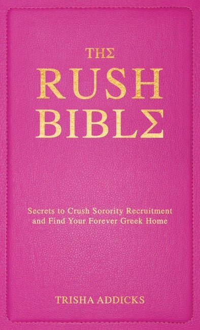 The Rush Bible: Secrets to Crush Sorority Recruitment and Find Your Forever Greek Home - Ingram
