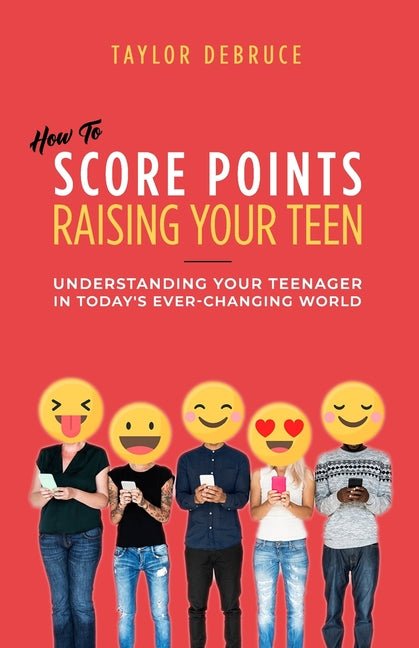 How To Score Points Raising Your Teen: Understanding Your Teenager In Today's Ever-Changing World - Ingram