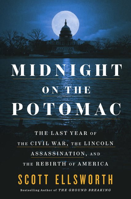 Midnight on the Potomac: The Last Year of the Civil War, the Lincoln Assassination, and the Rebirth of America - Ingram