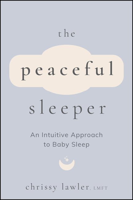 The Peaceful Sleeper: An Intuitive Approach to Baby Sleep - Ingram