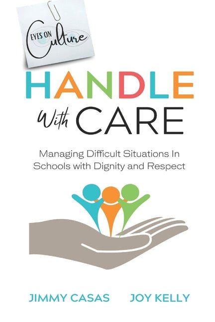 Handle with Care: Managing Difficult Situations in Schools with Dignity and Respect - Ingram