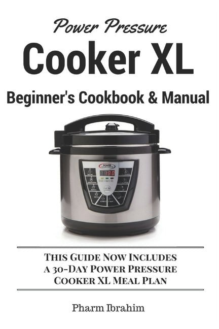 Power Pressure Cooker XL Beginner's Cookbook & Manual: This Guide Now Includes a 30-Day Power Pressure Cooker XL Meal Plan - Ingram