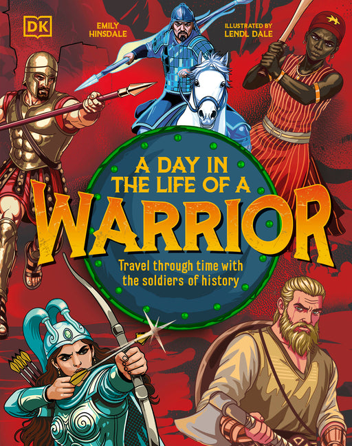 A Day in the Life of a Warrior: Travel Through Time with the Soldiers of History