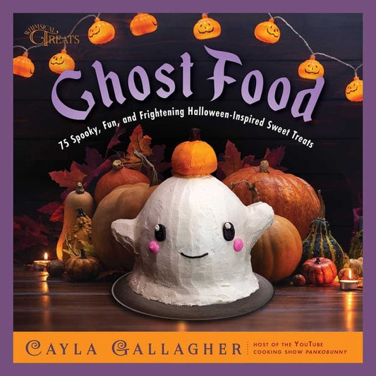 Ghost Food: 75 Spooky, Fun, and Frightening Halloween-Inspired Sweet Treats - Ingram