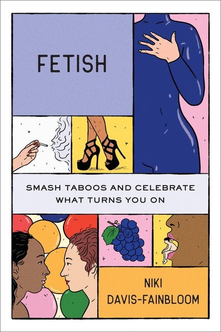 Fetish: Smash Taboos and Celebrate What Turns You on