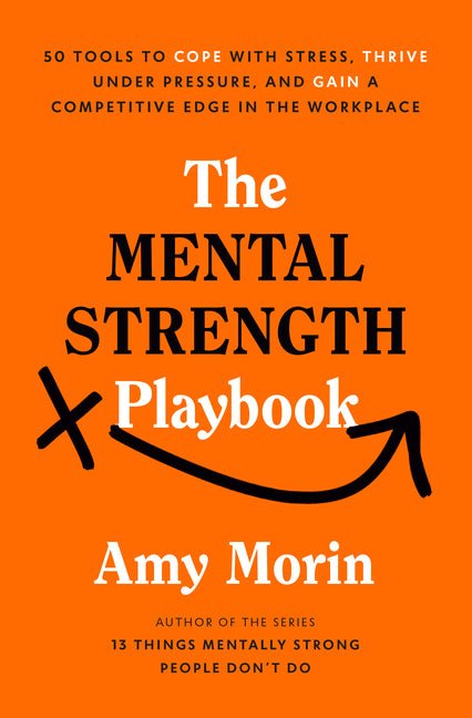 The Mental Strength Playbook: 50 Tools to Cope with Stress, Thrive Under Pressure, and Gain a Competitive Edge in the Workplace - Ingram