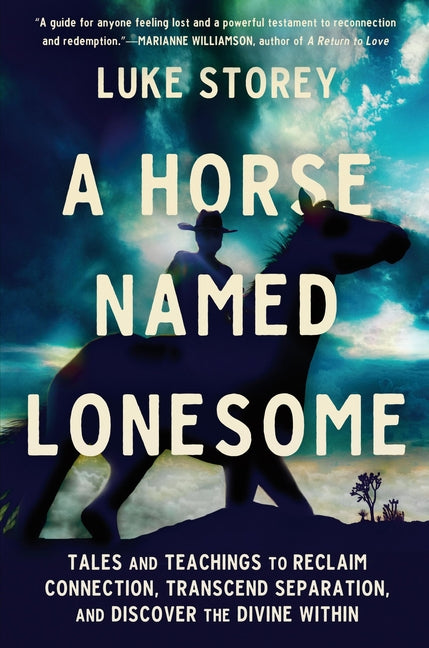 A Horse Named Lonesome: Tales and Teachings to Reclaim Connection, Transcend Separation, and Discover the Divine Within