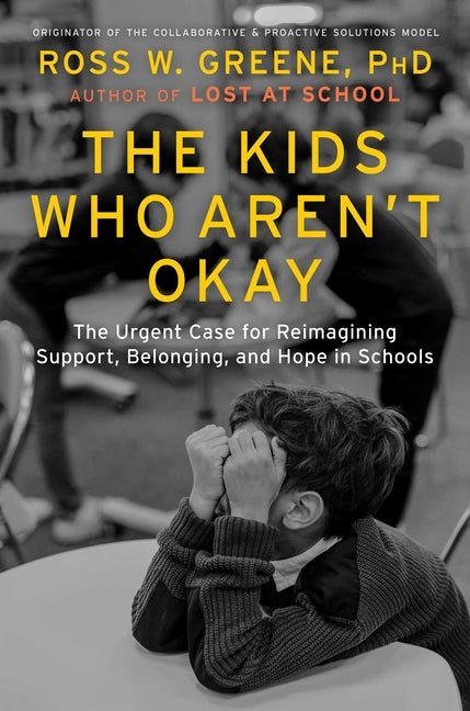 Kids Who Aren't Okay: The Urgent Case for Reimagining Support, Belonging, and Hope in Schools - Ingram