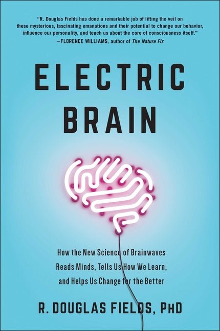 Electric Brain: How the New Science of Brainwaves Reads Minds, Tells Us How We Learn, and Helps Us Change for the Better - Ingram