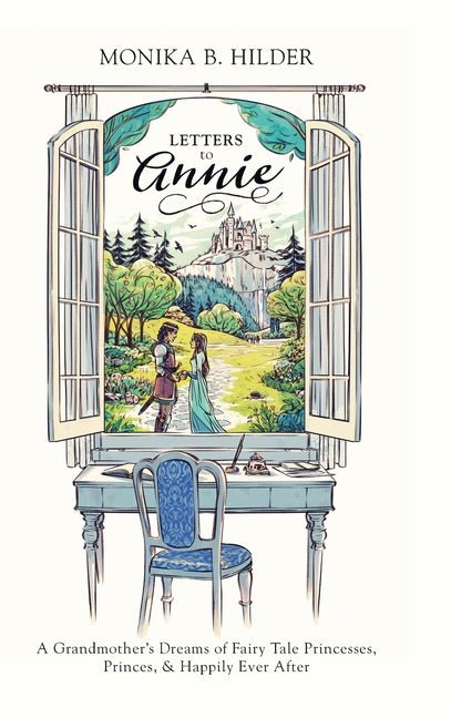 Letters to Annie: A Grandmother's Dreams of Fairy Tale Princesses, Princes, & Happily Ever After - Ingram