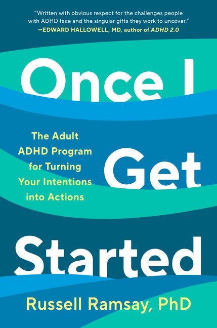 Once I Get Started: The Adult ADHD Program for Turning Your Intentions Into Actions - Ingram