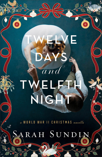 Twelve Days and Twelfth Night: A World War II Christmas Novella