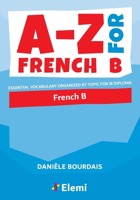 A-Z for French B: Essential vocabulary organized by topic for IB Diploma - Ingram