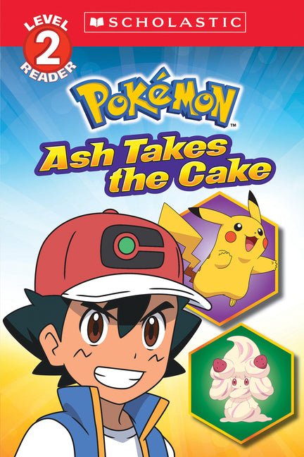 Ash Takes the Cake (Pokémon: Scholastic Reader, Level 2) - Ingram