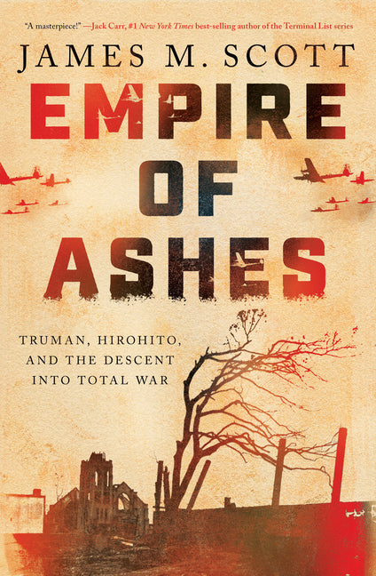 Empire of Ashes: Truman, Hirohito, and the Descent Into Total War