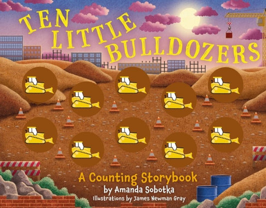Ten Little Bulldozers: A Counting Storybook - Ingram
