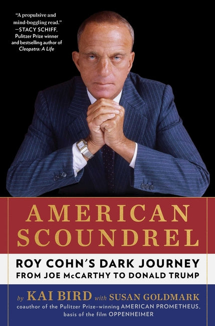 American Scoundrel: Roy Cohn's Dark Journey from Joe McCarthy to Donald Trump