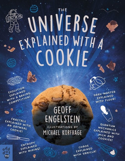 Universe Explained with a Cookie: What Baking Cookies Can Teach Us about Quantum Mechanics, Cosmology, Evolution, Chaos, Complexity, and More - Ingram