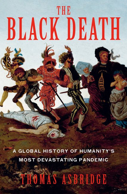 The Black Death: A Global History of Humanity's Most Devastating Pandemic - Ingram