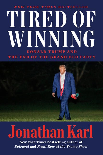 Tired of Winning: Donald Trump and the End of the Grand Old Party - Ingram