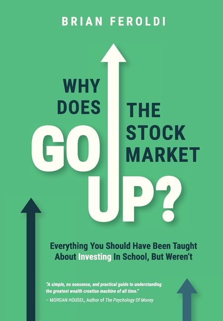 Why Does The Stock Market Go Up?: Everything You Should Have Been Taught About Investing In School, But Weren't - Ingram