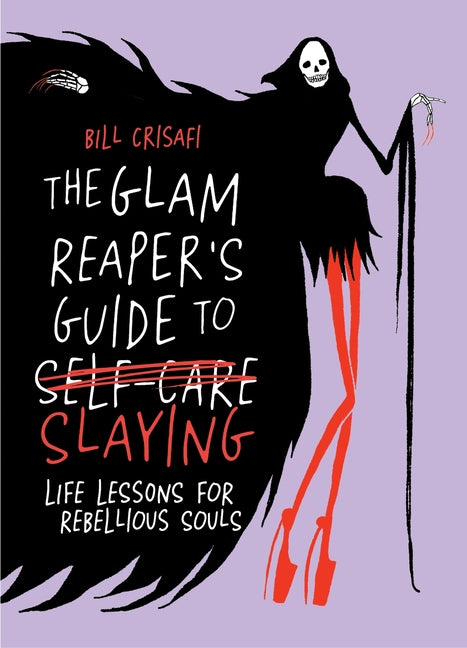 The Glam Reaper's Guide to Slaying: Life Lessons for Rebellious Souls