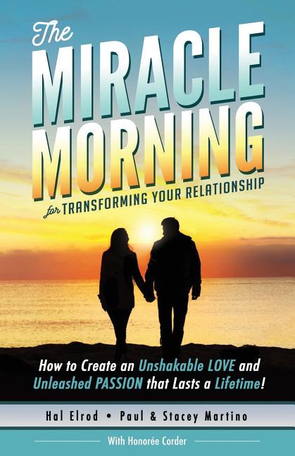 The Miracle Morning for Transforming Your Relationship: How to Create an Unshakable LOVE and Unleashed PASSION that Lasts a Lifetime! - Ingram