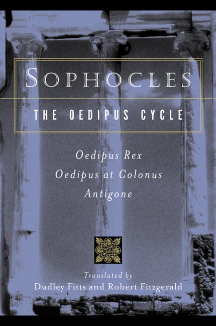 Sophocles, the Oedipus Cycle: Oedipus Rex, Oedipus at Colonus, Antigone - Ingram