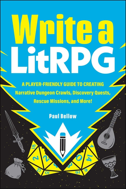 Write a Litrpg: A Player-Friendly Guide to Creating Narrative Dungeon Crawls, Discovery Quests, Rescue Missions, and More!