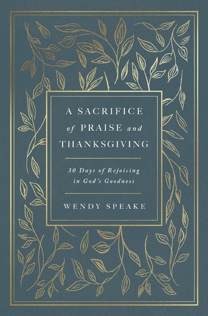 A Sacrifice of Praise and Thanksgiving: 30 Days of Rejoicing in God's Goodness