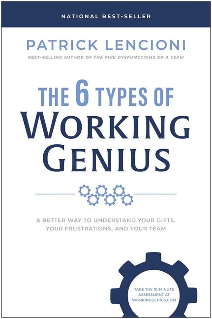 6 Types of Working Genius: A Better Way to Understand Your Gifts, Your Frustrations, and Your Team - Ingram