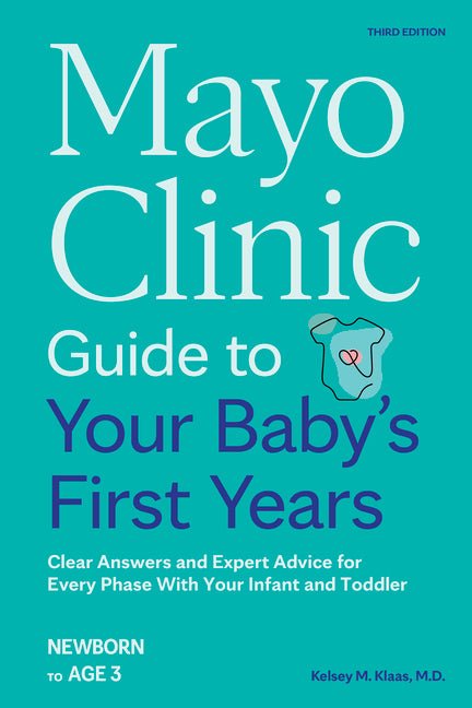 Mayo Clinic Guide to Your Baby's First Years, 3rd Edition: Clear Answers and Expert Advice for Every Phase with Your Infant and Toddler - Ingram