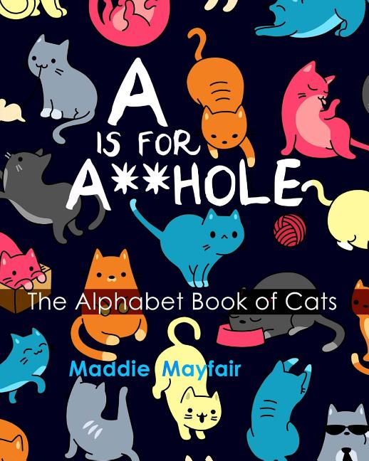 A is for A**hole: The Alphabet Book of Cats - Ingram