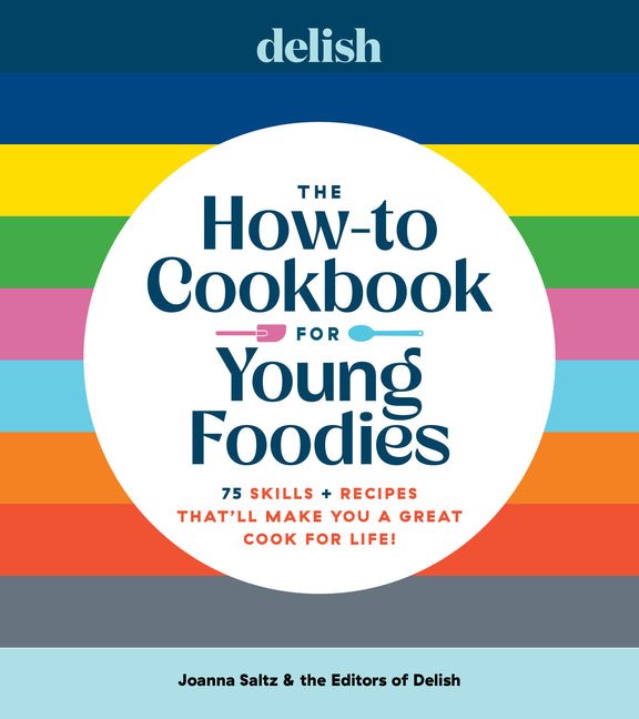 Delish the How-To Cookbook for Young Foodies: 75 Skills + Recipes That'll Make You a Great Cook for Life - Ingram