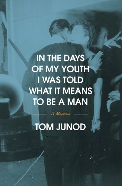 In the Days of My Youth I Was Told What It Means to Be a Man: A Memoir - Ingram