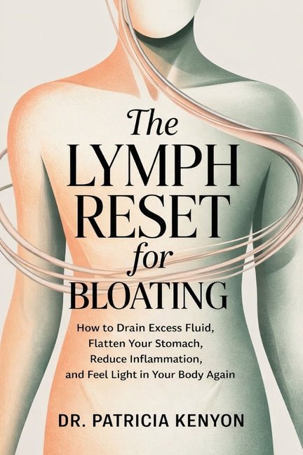 The Lymph Reset for Bloating: How to Drain Excess Fluid, Flatten Your Stomach, Reduce Inflammation, and Feel Light in Your Body Again - Ingram