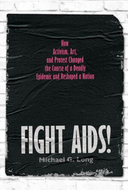 Fight Aids!: How Activism, Art, and Protest Changed the Course of a Deadly Epidemic and Reshaped a Nation - Ingram