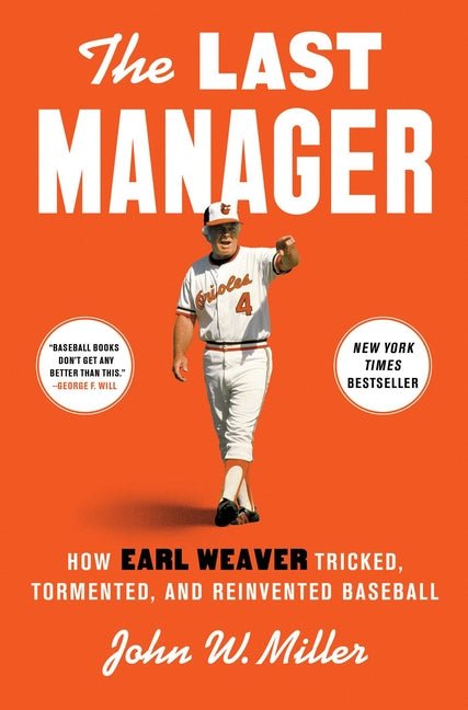 Last Manager: How Earl Weaver Tricked, Tormented, and Reinvented Baseball - Ingram