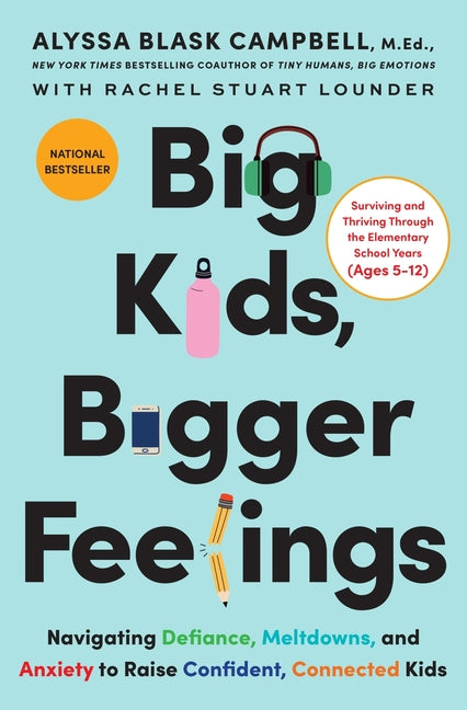 Big Kids, Bigger Feelings: Navigating Defiance, Meltdowns, and Anxiety to Raise Confident, Connected Kids - Ingram