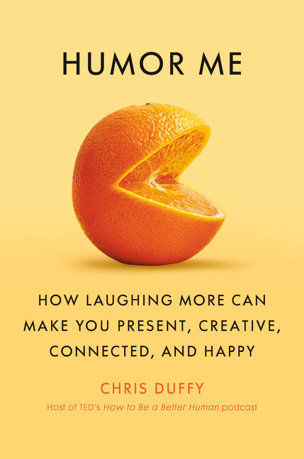 Humor Me: How Laughing More Can Make You Present, Creative, Connected, and Happy - Ingram