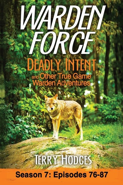Warden Force: Deadly Intent and Other True Game Warden Adventures: Episodes 76 - 87 - Ingram