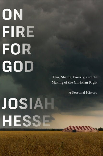 On Fire for God: Fear, Shame, Poverty, and the Making of the Christian Right - A Personal History - Ingram