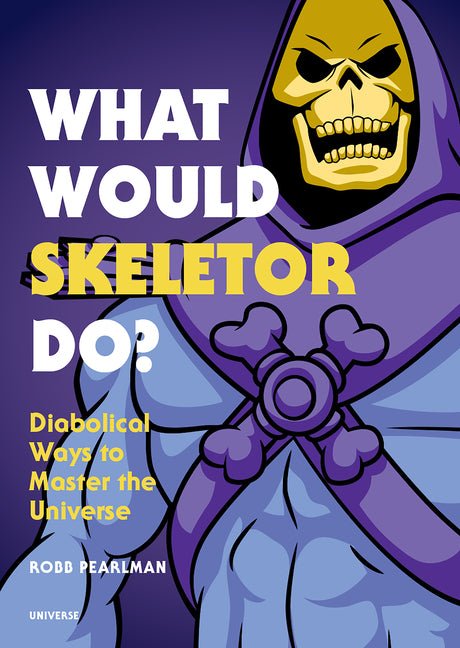 What Would Skeletor Do?: Diabolical Ways to Master the Universe - Ingram